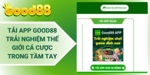 Tải App Good88 - Trải Nghiệm Thế Giới Cá Cược Trong Tầm Tay