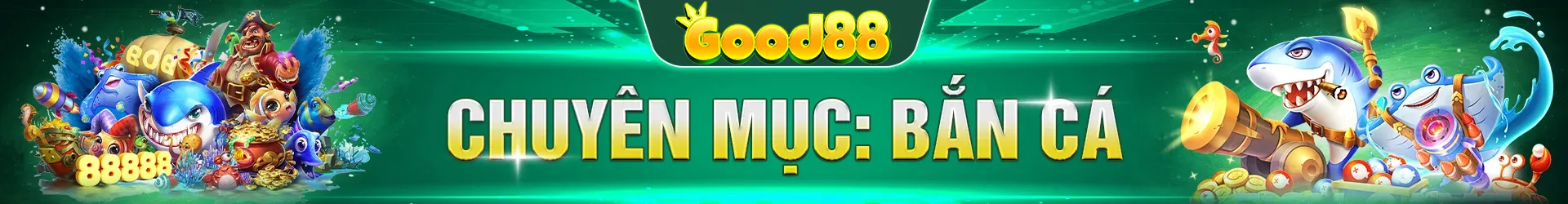 Chuyên mục bắn cá Good88