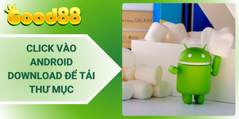 Click vào Android Download để tải thư mục